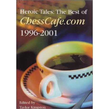 کتاب Heroic Tales: The Best of Chesscafe.com 1996 - 2001